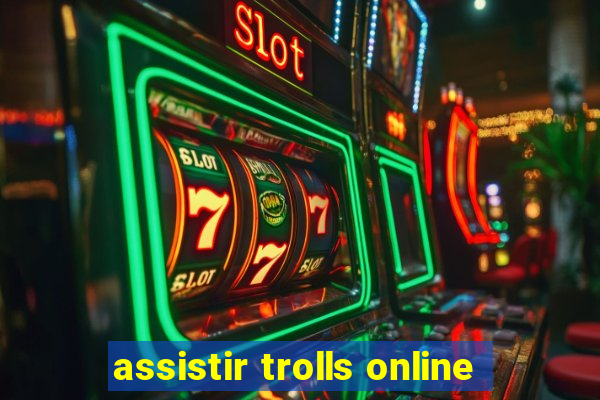 assistir trolls online